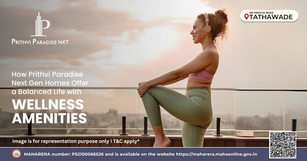 Balanced life with amenities at prithvi paradise nxt