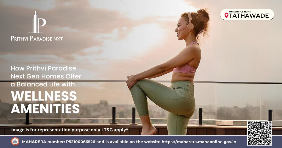 Balanced life with amenities at prithvi paradise nxt