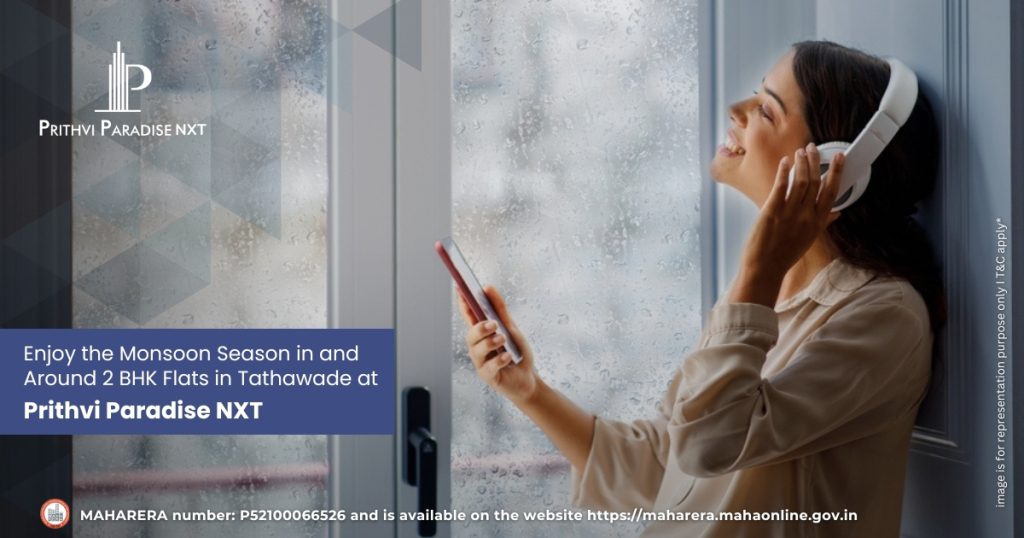 Enjoy the Monsoon Season in and Around 2 BHK Flats in Tathawade at Prithvi Paradise NXT