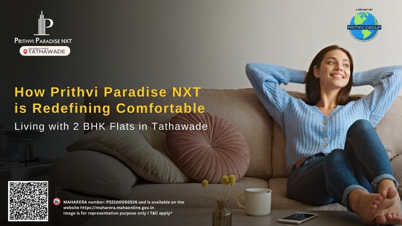 How Prithvi Paradise NXT is Redefining Comfortable Living with 2 BHK Flats in Tathawade