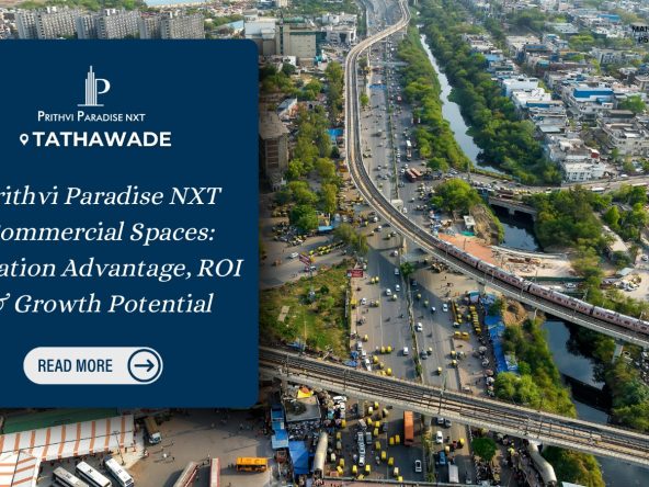 Prithvi Paradise NXT Commercial Spaces: Location Advantage, ROI & Growth Potential
