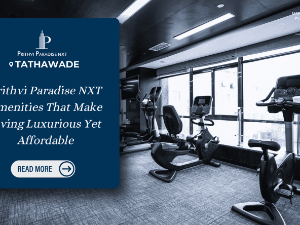 Prithvi Paradise NXT Amenities That Make Living Luxurious Yet Affordable